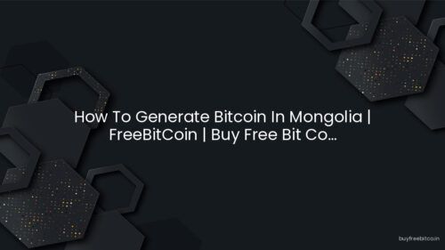 How To Generate Bitcoin In Mongolia | FreeBitCoin | Buy Free Bit Co…