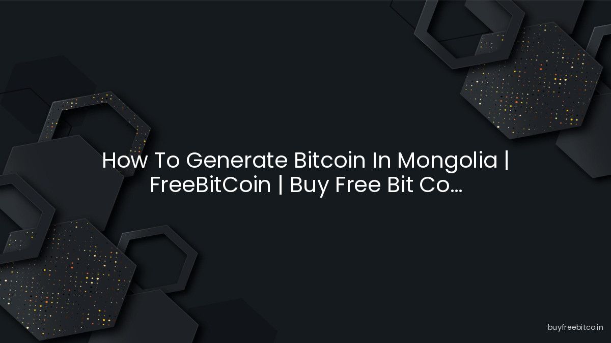 How To Generate Bitcoin In Mongolia | FreeBitCoin | Buy Free Bit Co...
