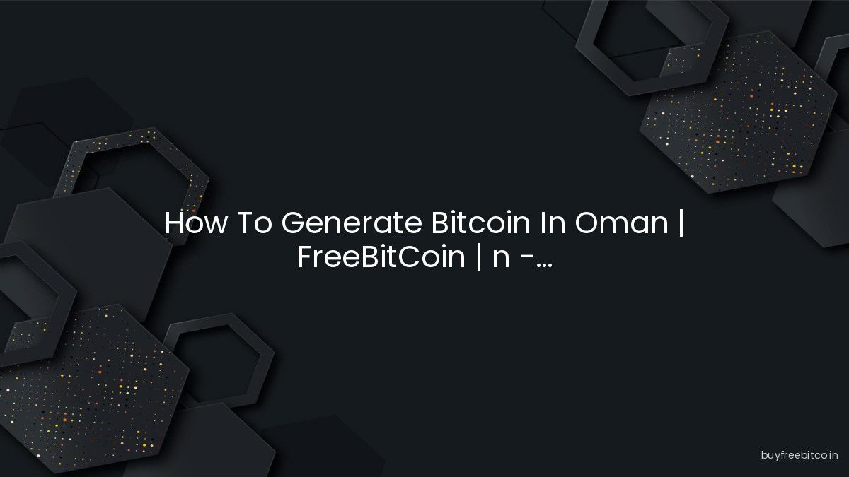 How To Generate Bitcoin In Oman | FreeBitCoin | n -...