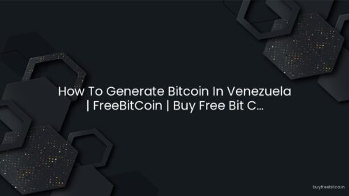 How To Generate Bitcoin In Venezuela | FreeBitCoin | Buy Free Bit C…