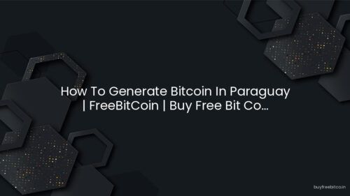 How To Generate Bitcoin In Paraguay | FreeBitCoin | Buy Free Bit Co…