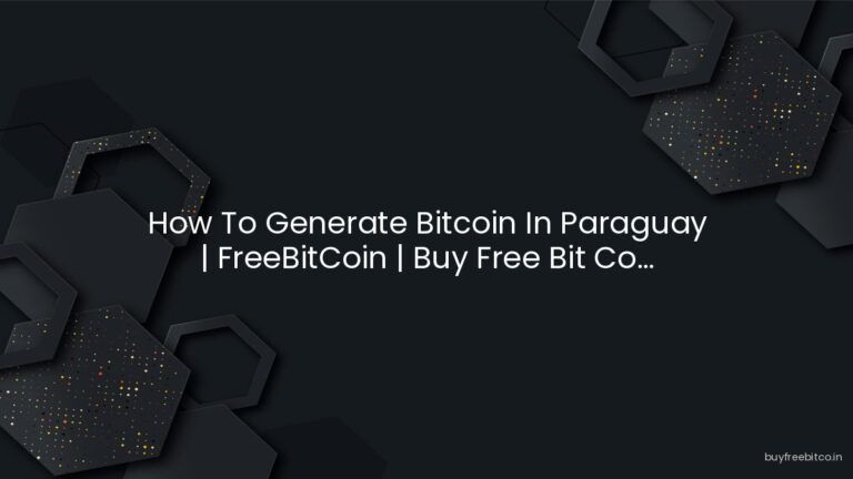 How To Generate Bitcoin In Paraguay | FreeBitCoin | Buy Free Bit Co…