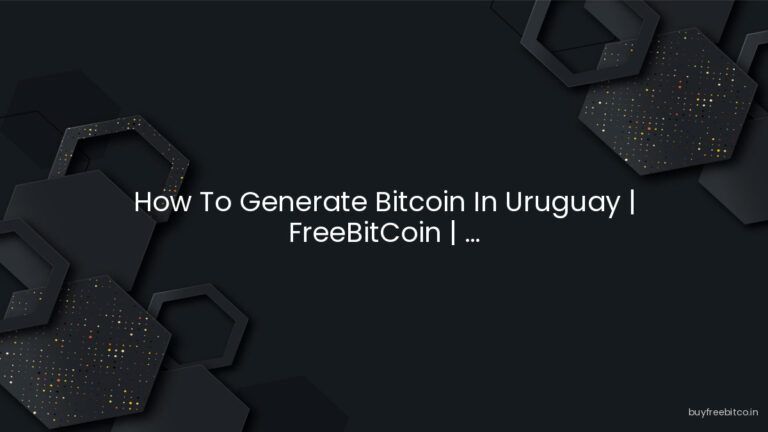 How To Generate Bitcoin In Uruguay | FreeBitCoin | …