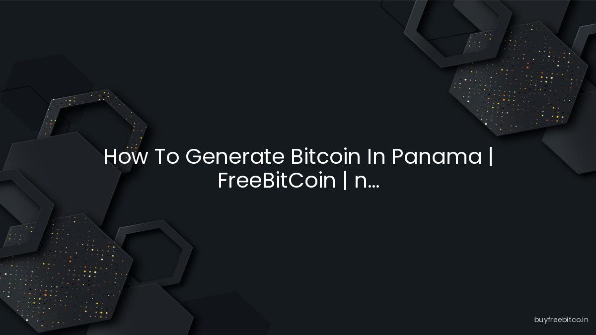 How To Generate Bitcoin In Panama | FreeBitCoin | n...