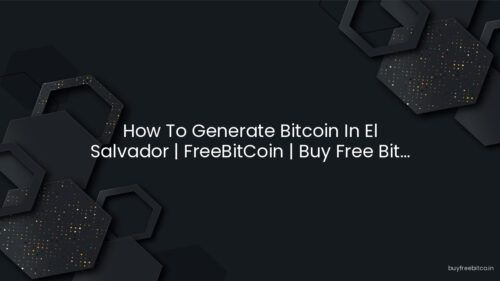How To Generate Bitcoin In El Salvador | FreeBitCoin | Buy Free Bit…