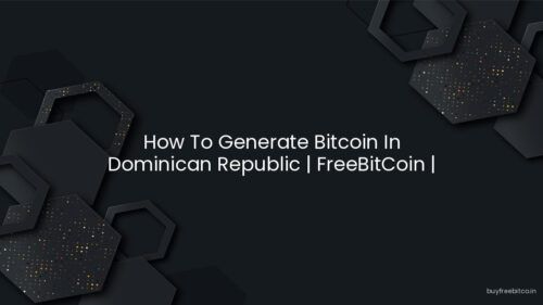 How To Generate Bitcoin In Dominican Republic | FreeBitCoin | Buy F…