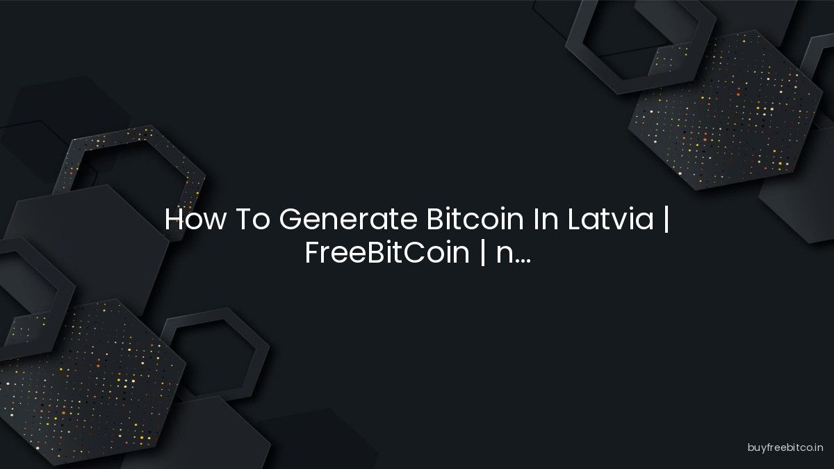 How To Generate Bitcoin In Latvia | FreeBitCoin | n...