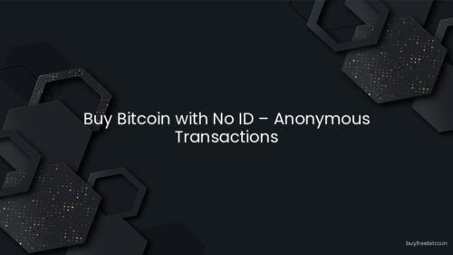 Buy Bitcoin with No ID – Anonymous Transactions