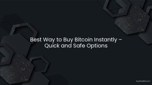 Best Way to Buy Bitcoin Instantly – Quick and Safe Options