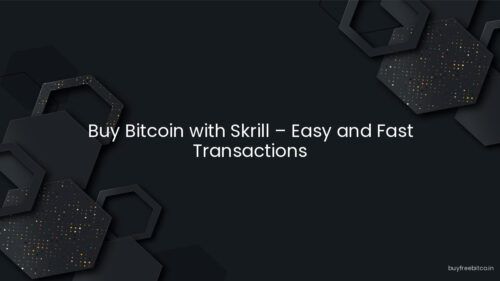 Buy Bitcoin with Skrill – Easy and Fast Transactions