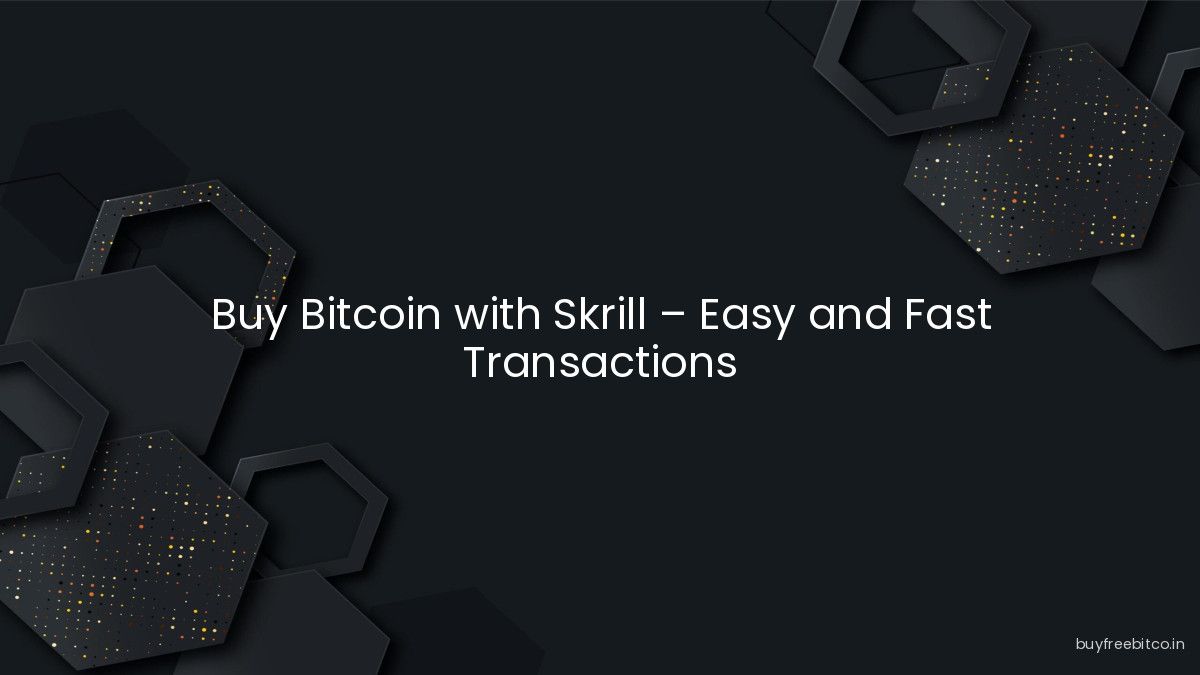 Buy Bitcoin with Skrill – Easy and Fast Transactions