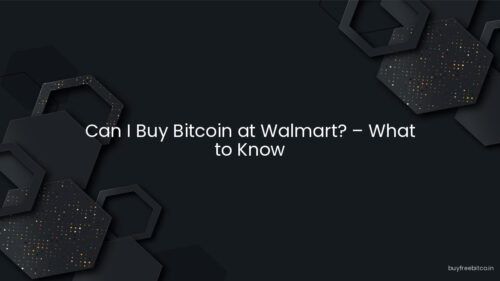 Can I Buy Bitcoin at Walmart? – What to Know