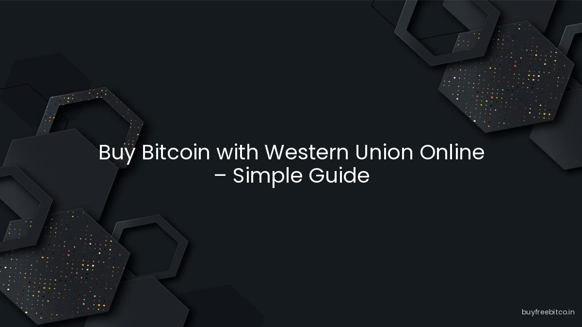 Buy Bitcoin with Western Union Online – Simple Guide