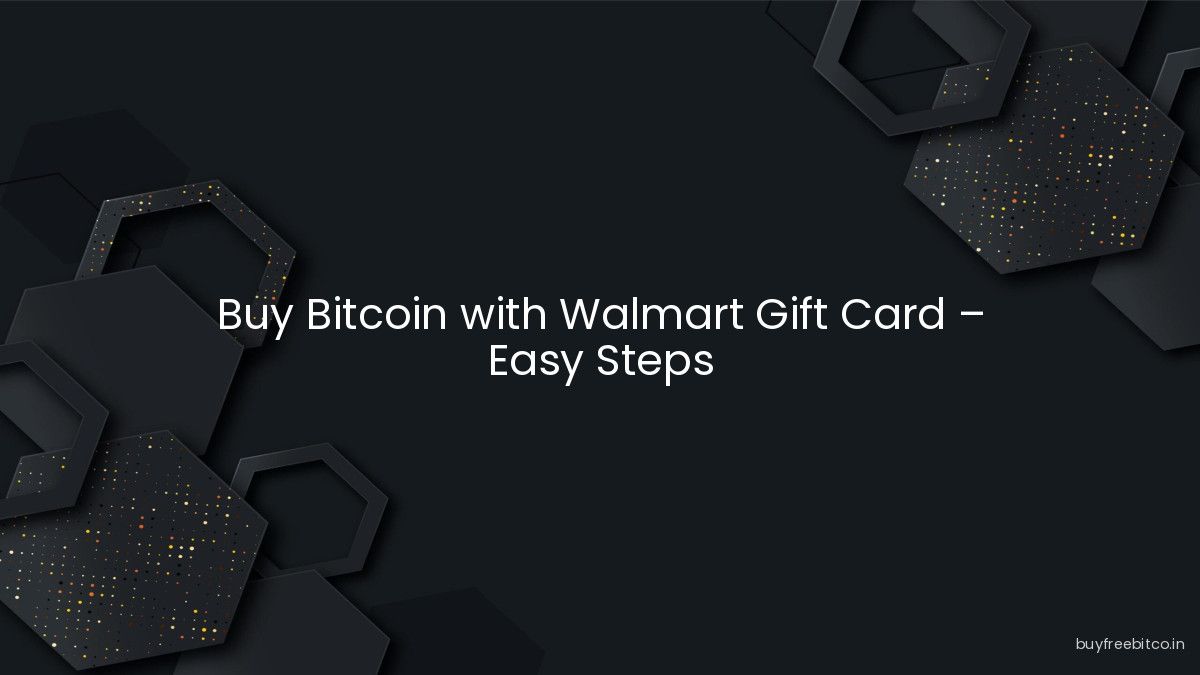 Buy Bitcoin with Walmart Gift Card – Easy Steps