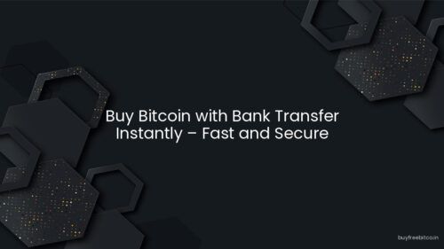 Buy Bitcoin with Bank Transfer Instantly – Fast and Secure
