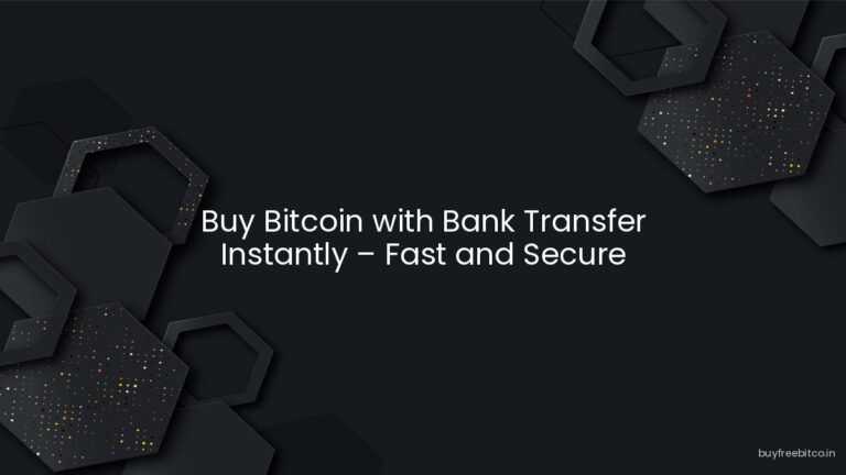 Buy Bitcoin with Bank Transfer Instantly – Fast and Secure