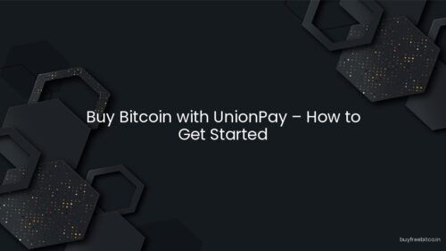 Buy Bitcoin with UnionPay – How to Get Started