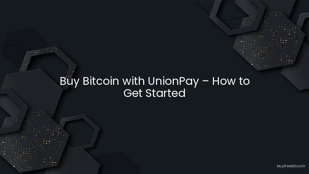 Buy Bitcoin with UnionPay – How to Get Started