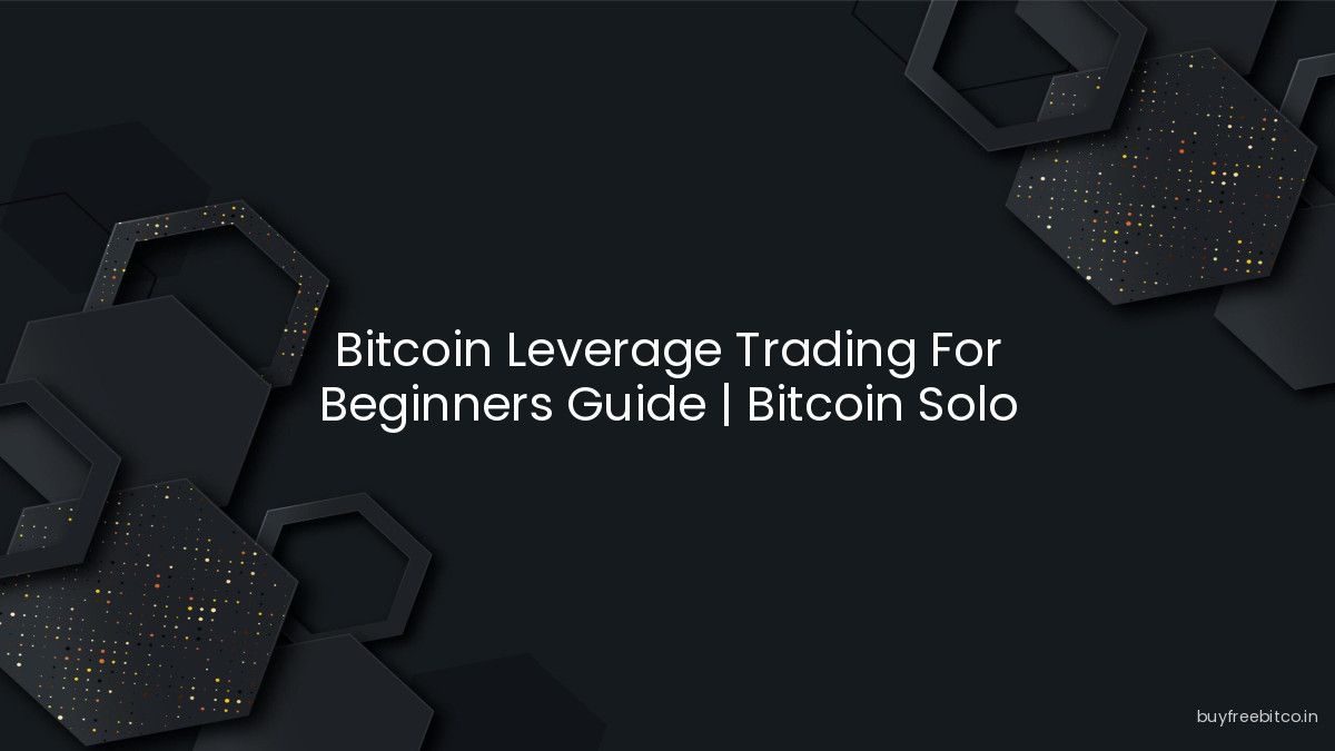 Bitcoin Leverage Trading For Beginners Guide | Bitcoin Solo Mining,...