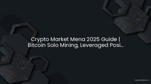 Crypto Market Mena 2025 Guide | Bitcoin Solo Mining, Leveraged Posi...