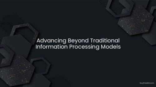 Advancing Beyond Traditional Information Processing Models