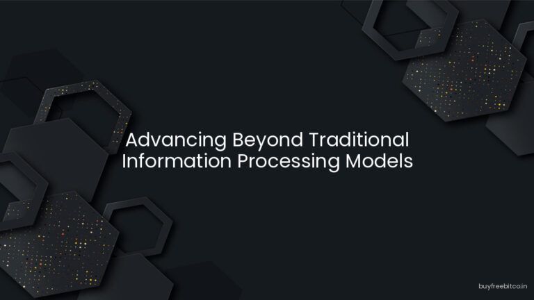 Advancing Beyond Traditional Information Processing Models