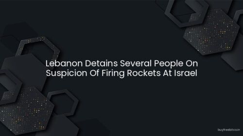 Lebanon Detains Several People On Suspicion Of Firing Rockets At Israel