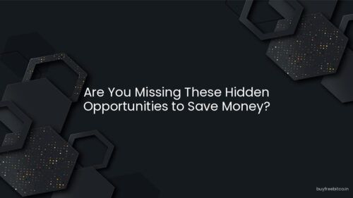 Are You Missing These Hidden Opportunities to Save Money?