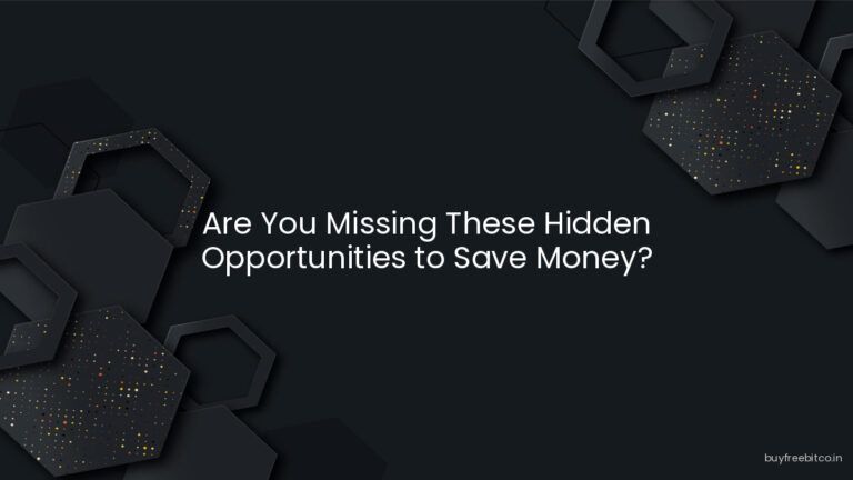 Are You Missing These Hidden Opportunities to Save Money?