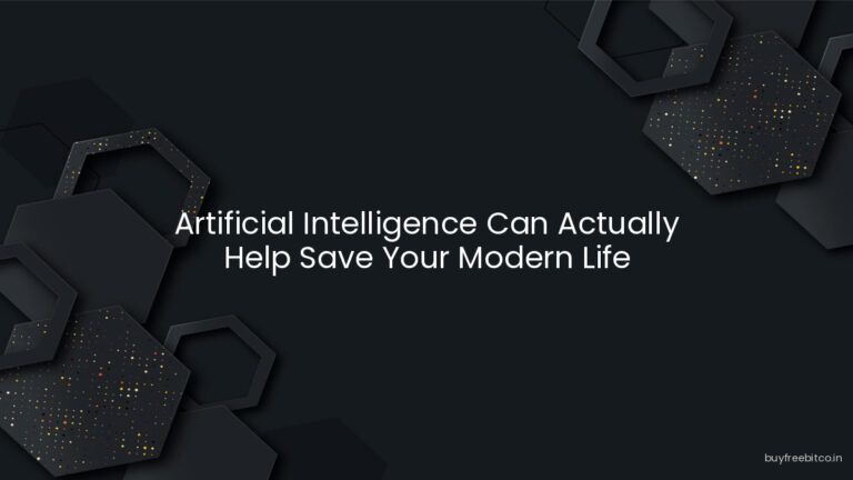 Artificial Intelligence Can Actually Help Save Your Modern Life