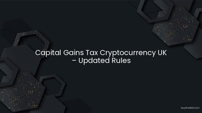 Capital Gains Tax Cryptocurrency UK – Updated Rules