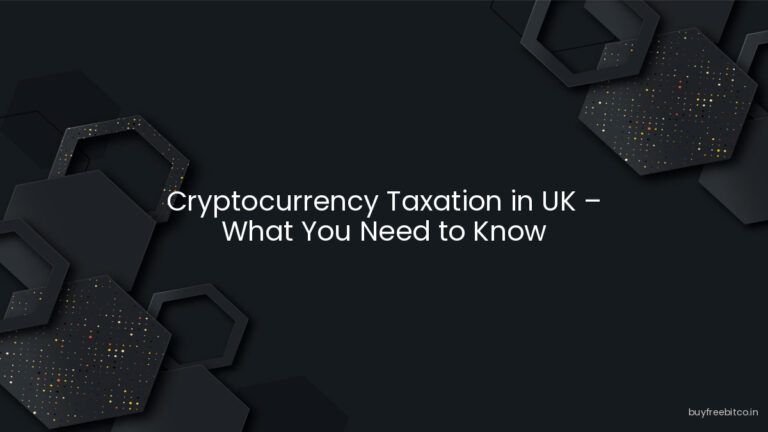 Cryptocurrency Taxation in UK – What You Need to Know