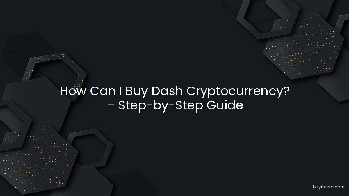 How Can I Buy Dash Cryptocurrency? – Step-by-Step Guide