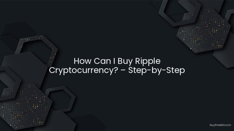 How Can I Buy Ripple Cryptocurrency? – Step-by-Step Guide