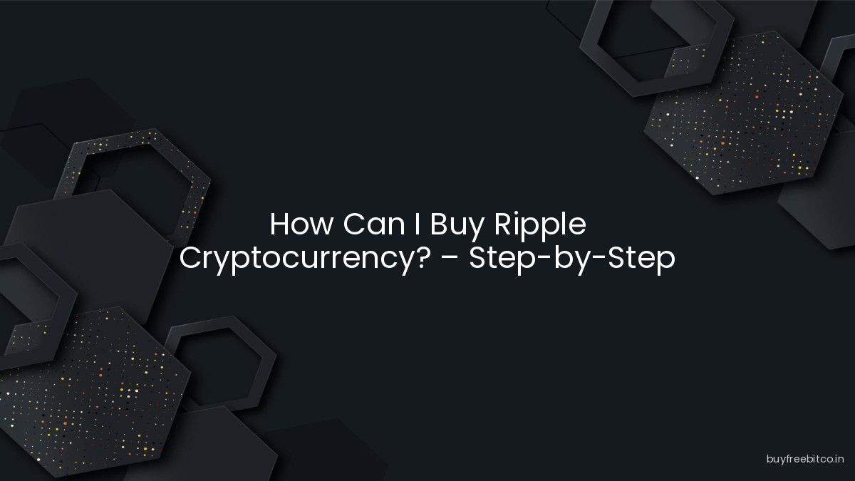 How Can I Buy Ripple Cryptocurrency? – Step-by-Step Guide