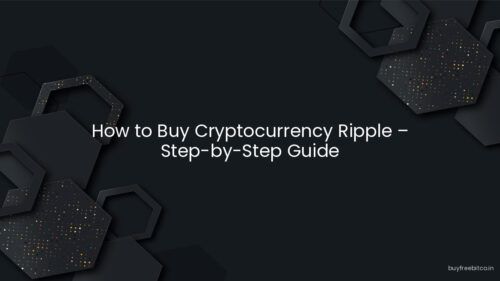 How to Buy Cryptocurrency Ripple – Step-by-Step Guide