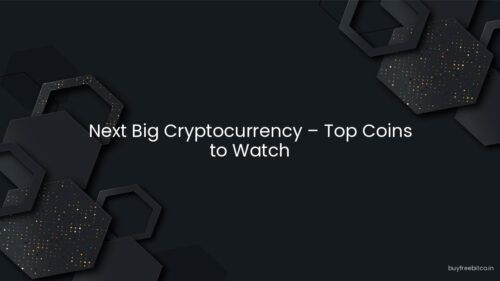Next Big Cryptocurrency – Top Coins to Watch