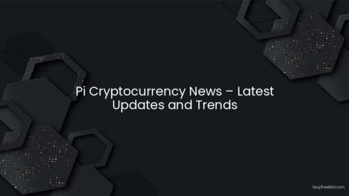 Pi Cryptocurrency News – Latest Updates and Trends