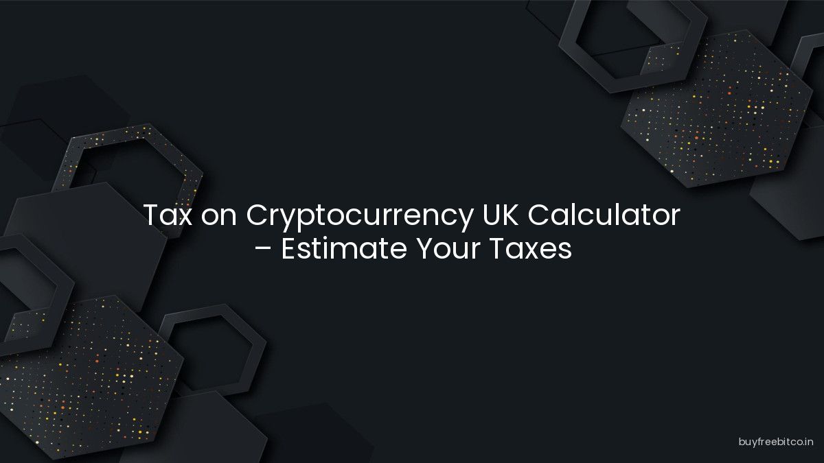 Tax on Cryptocurrency UK Calculator – Estimate Your Taxes