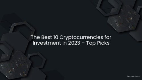 The Best 10 Cryptocurrencies for Investment in 2023 – Top Picks