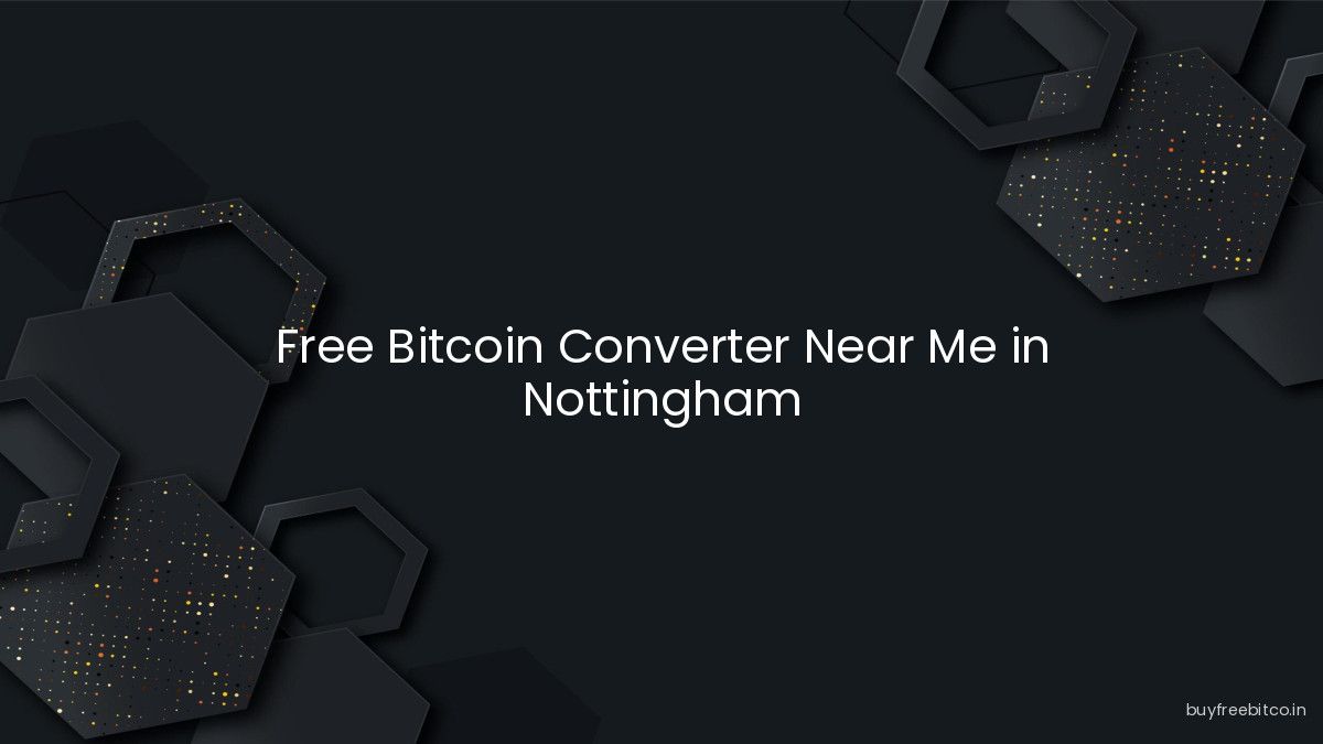 Free Bitcoin Converter Near Me in Nottingham